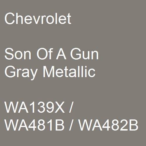 Chevrolet, Son Of A Gun Gray Metallic, WA139X / WA481B / WA482B.